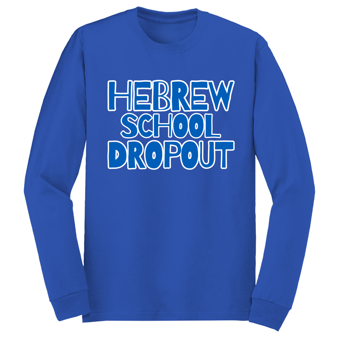 Hebrew School Dropout Long Sleeve Tshirt