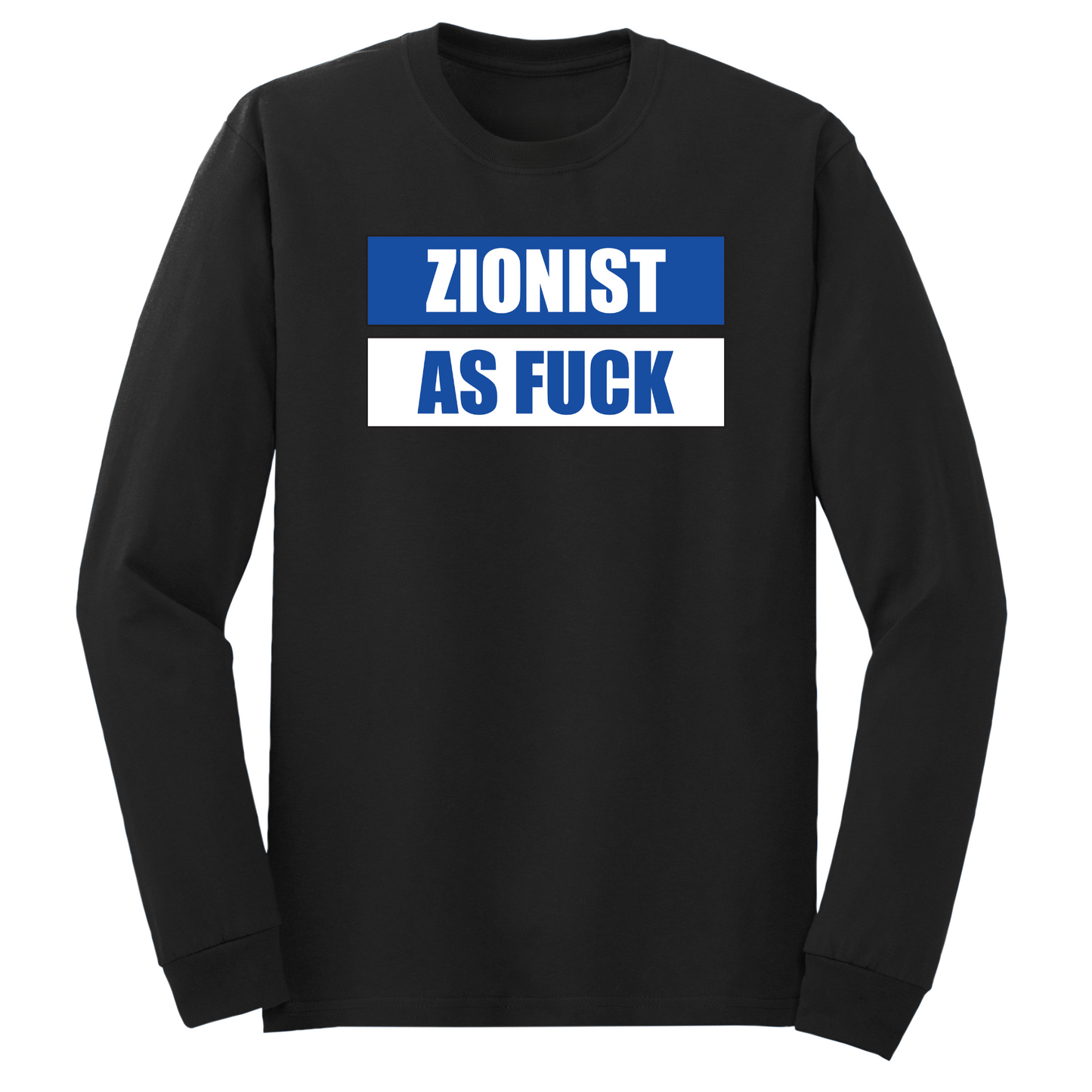 Zionist As Fuck Long Sleeve Tshirt